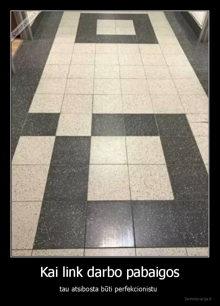 darbas,plyteles,perfekcionistas
