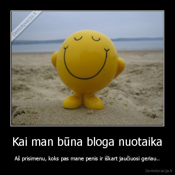 Kai man būna bloga nuotaika