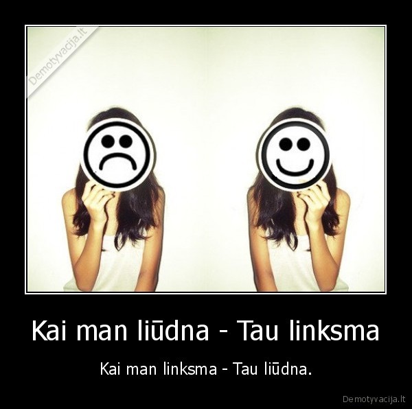 Kai man liūdna - Tau linksma