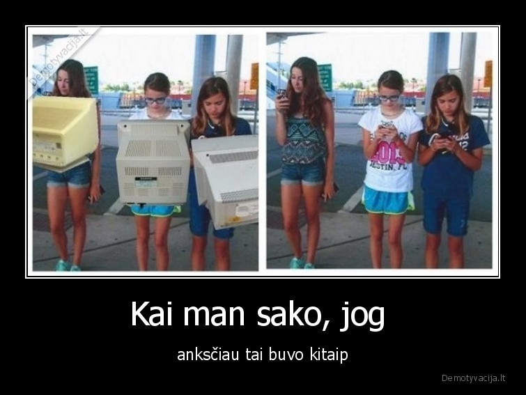 anksciau,telefonai,ismanieji,kompiuteriai,socialinis, gyvenimas