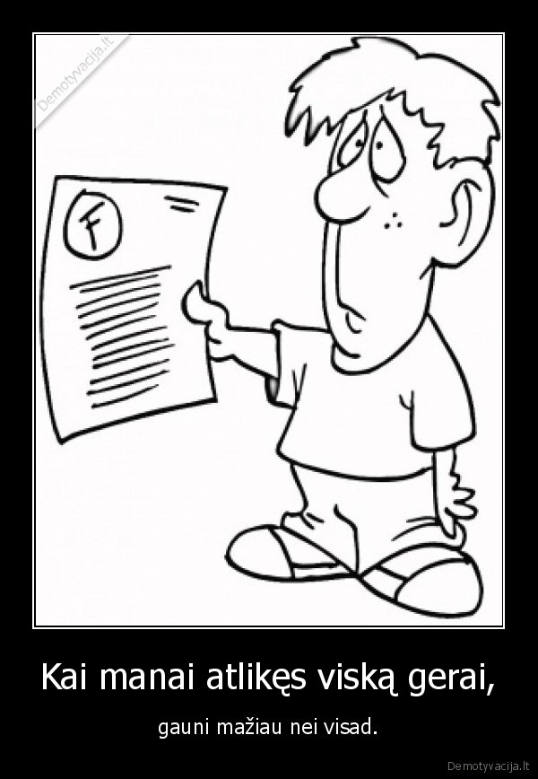 Kai manai atlikęs viską gerai,