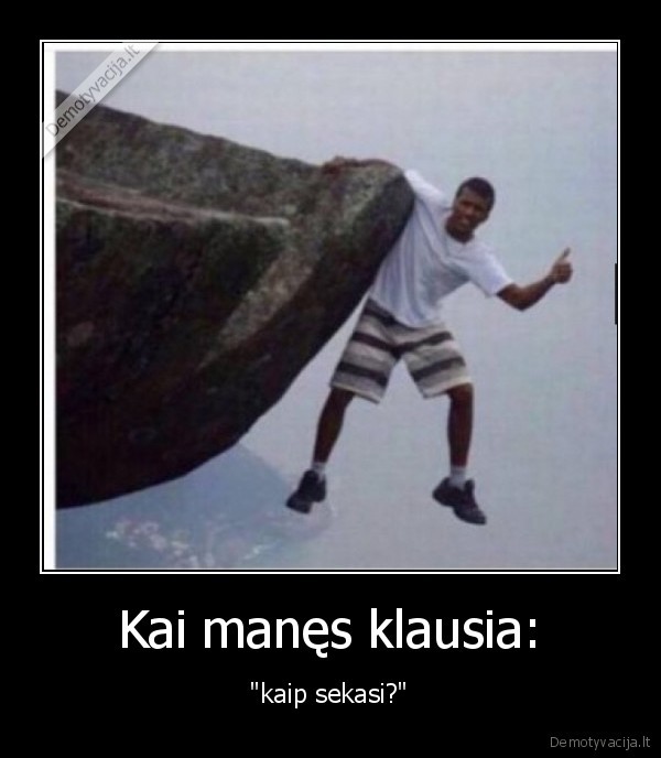 Kai manęs klausia: