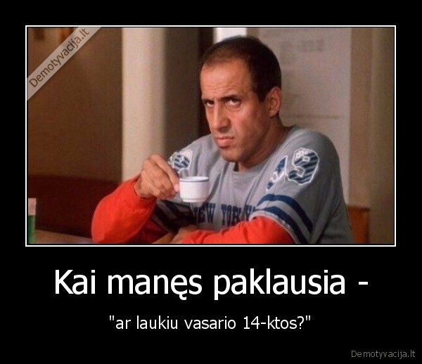 Kai manęs paklausia -