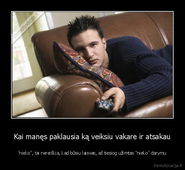 nieko, nedaro,uzsiemes, uzimtas, zmogus,tinginys