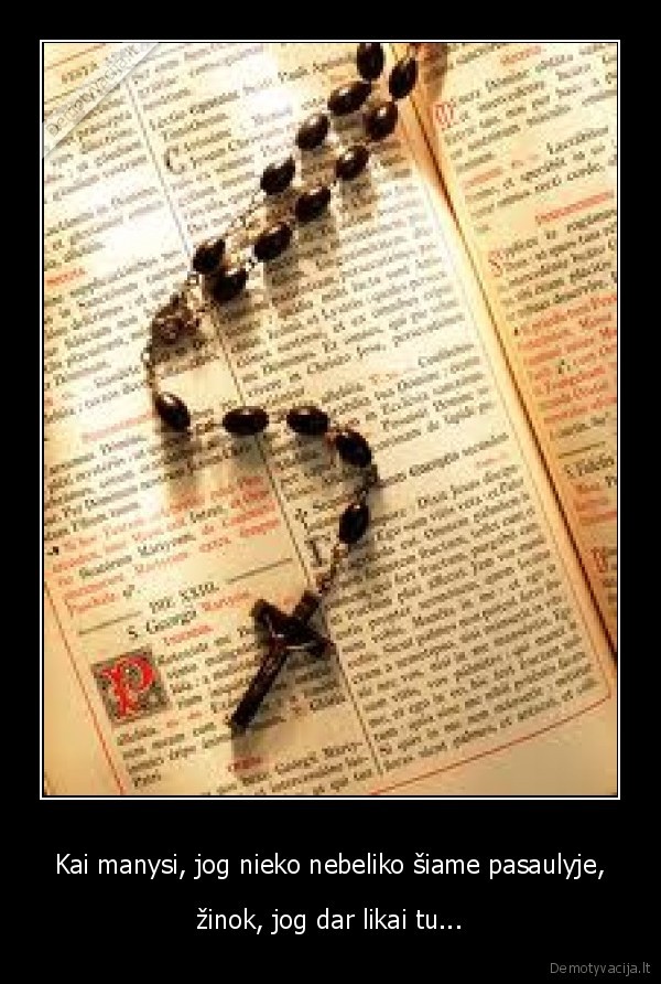 Kai manysi, jog nieko nebeliko šiame pasaulyje,