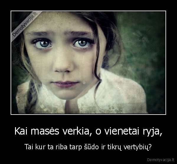 Kai masės verkia, o vienetai ryja,