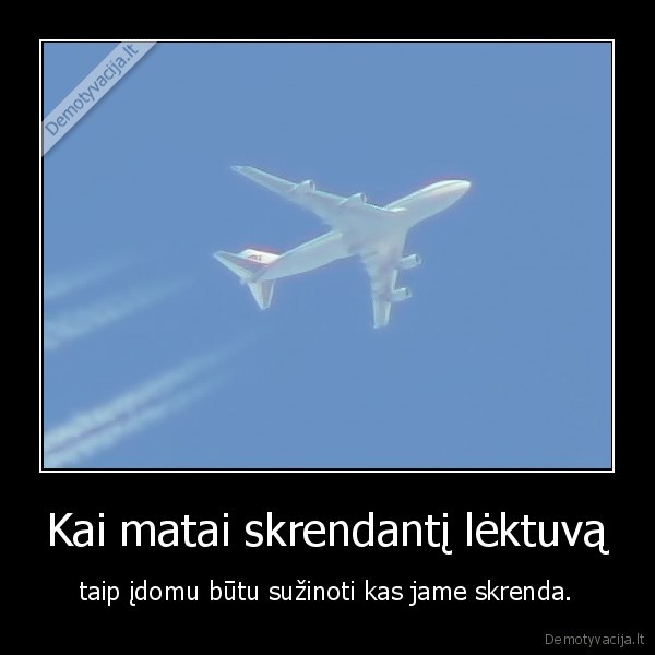 Kai matai skrendantį lėktuvą