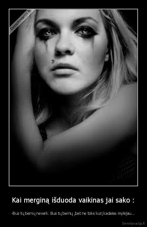 Kai merginą išduoda vaikinas jai sako :