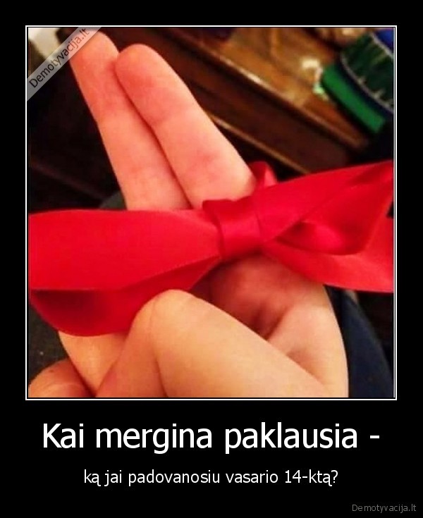 Kai mergina paklausia -