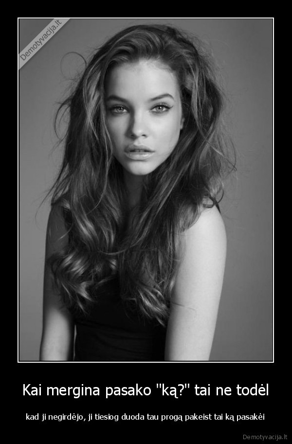 Kai mergina pasako "ką?" tai ne todėl