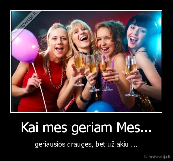 Kai mes geriam Mes...