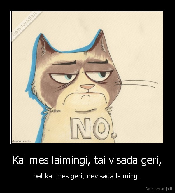 Kai mes laimingi, tai visada geri,