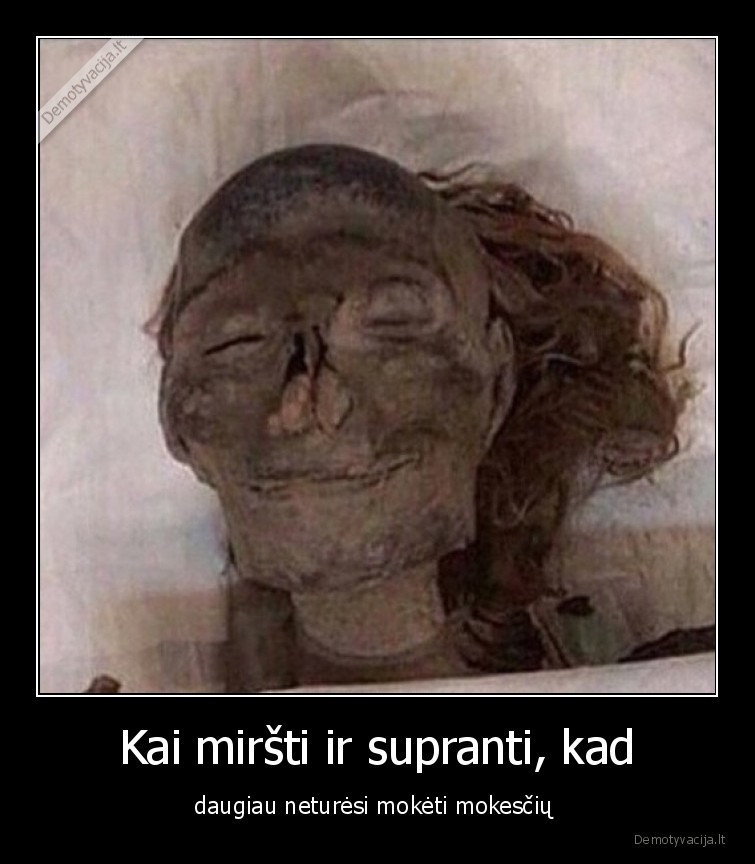 mokesciai,uzknisa,geriau,mirti