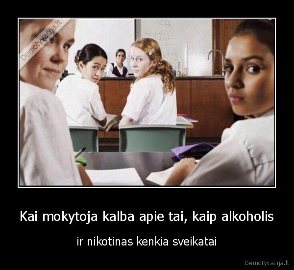 Kai mokytoja kalba apie tai, kaip alkoholis