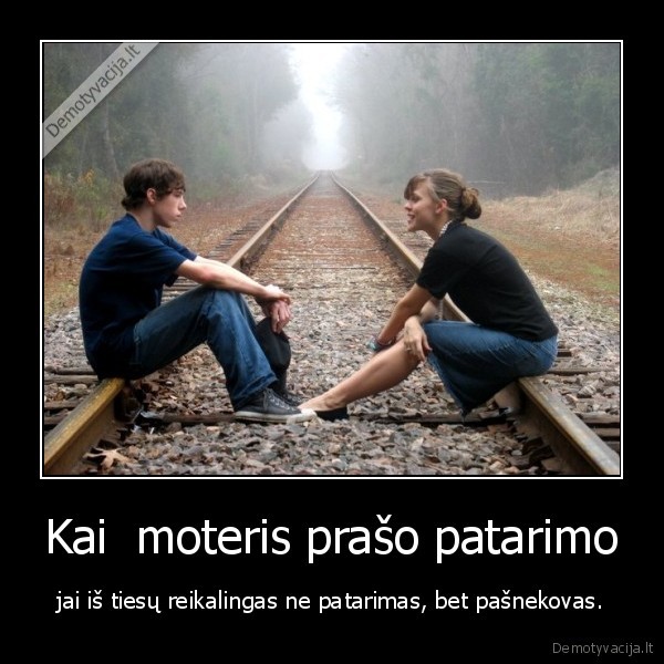 Kai  moteris prašo patarimo