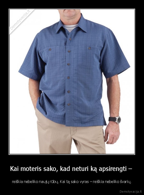 Kai moteris sako, kad neturi ką apsirengti – 