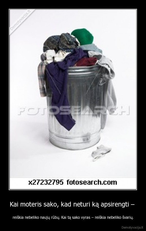 Kai moteris sako, kad neturi ką apsirengti – 