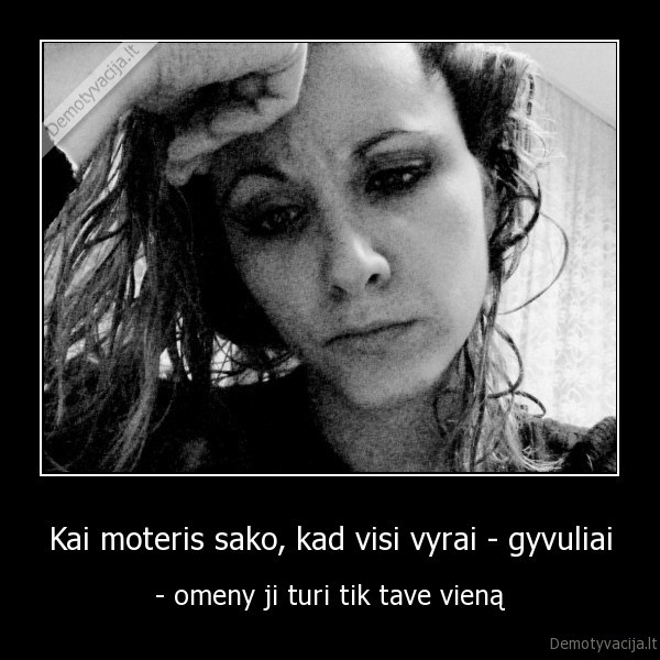 Kai moteris sako, kad visi vyrai - gyvuliai