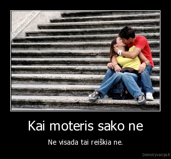 moteris,ne,reiskia,ne,ne, visada