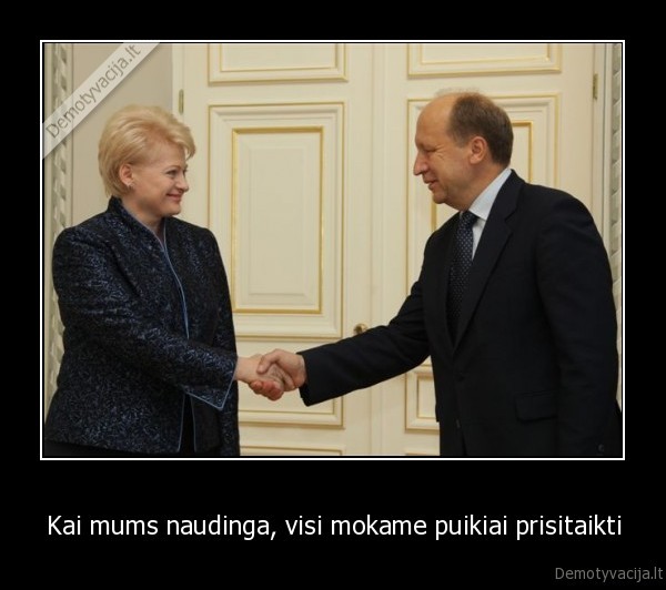 Kai mums naudinga, visi mokame puikiai prisitaikti