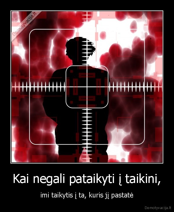 Kai negali pataikyti į taikini,