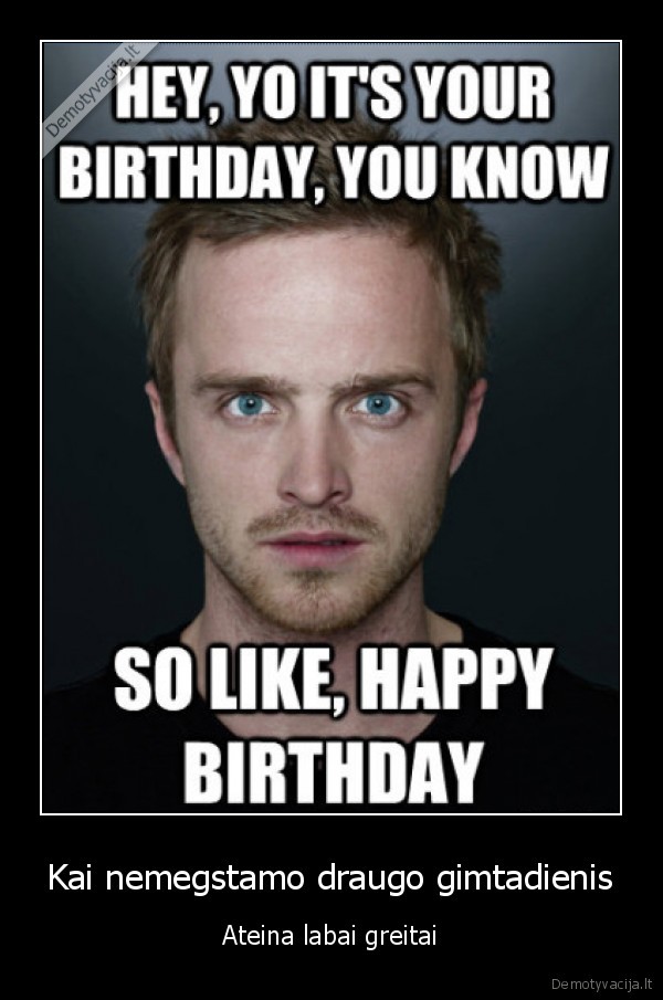 Kai nemegstamo draugo gimtadienis