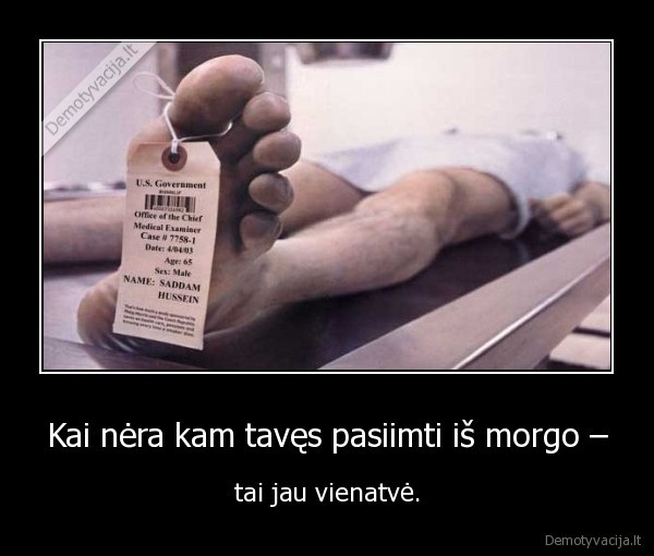 Kai nėra kam tavęs pasiimti iš morgo –