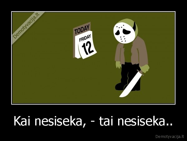 Kai nesiseka, - tai nesiseka..