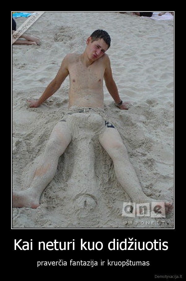 Kai neturi kuo didžiuotis 