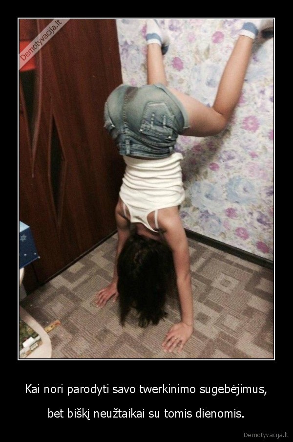 mergina,twerkinimas,tos, dienos