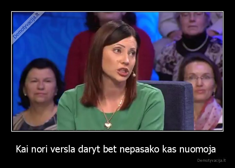 Kai nori versla daryt bet nepasako kas nuomoja 
