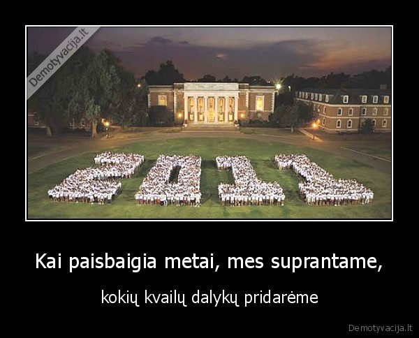 Kai paisbaigia metai, mes suprantame,