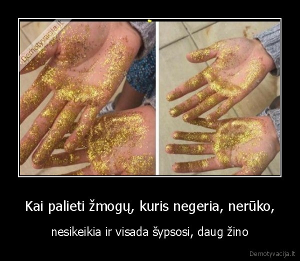 Kai palieti žmogų, kuris negeria, nerūko,