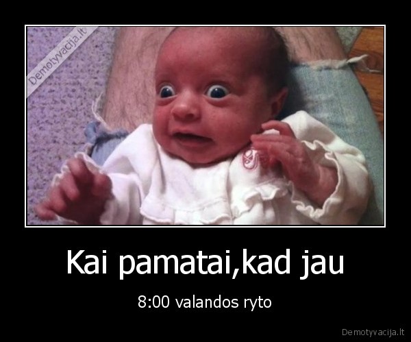 Kai pamatai,kad jau