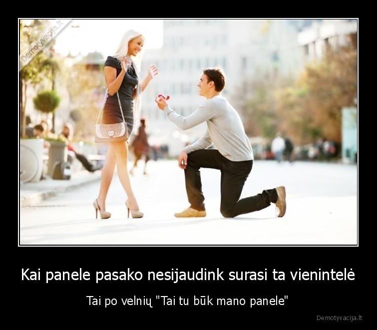 Kai panele pasako nesijaudink surasi ta vienintelė