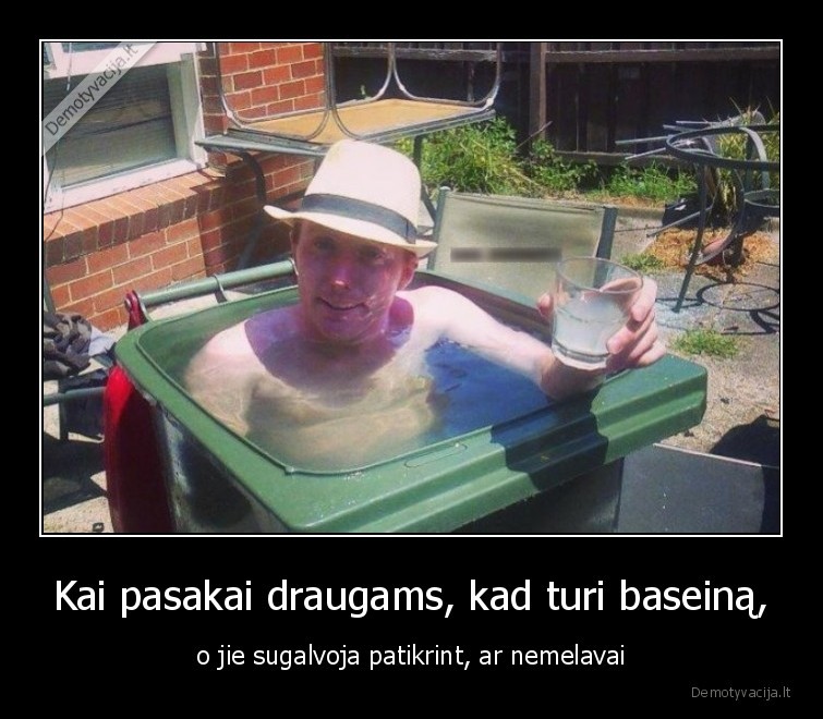 baseinas,melas,apgavyste,draugai,patikrint,nemelavai,konteineris