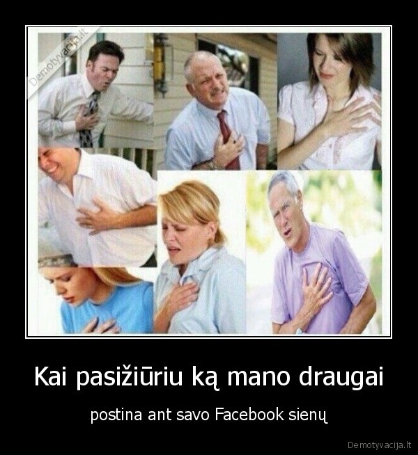 Kai pasižiūriu ką mano draugai