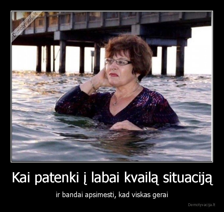 kvaila,situacija,gerai,moteris