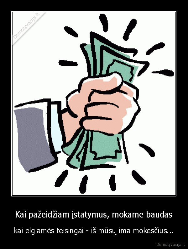 Kai pažeidžiam įstatymus, mokame baudas