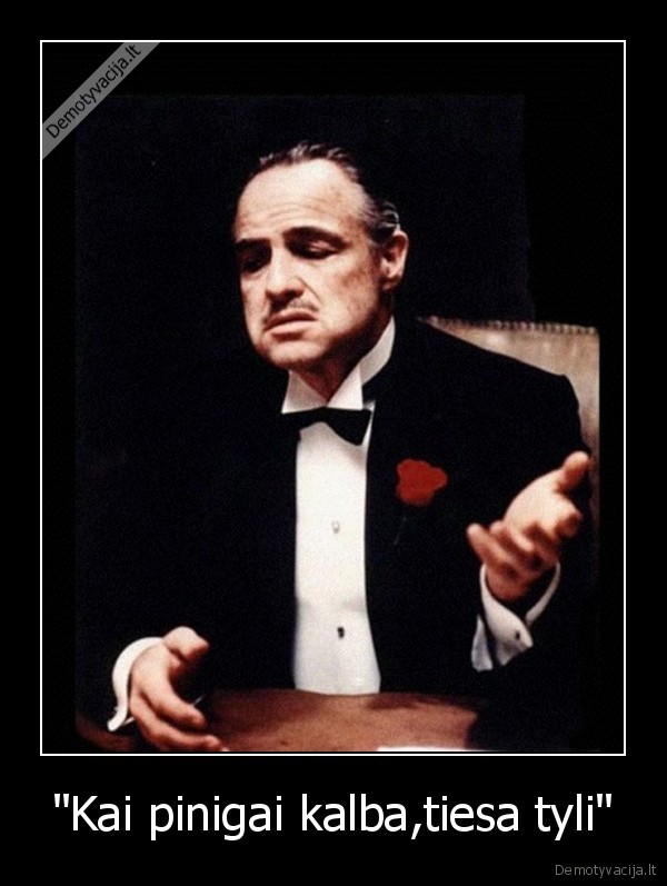 &quot;Kai pinigai kalba,tiesa tyli&quot;