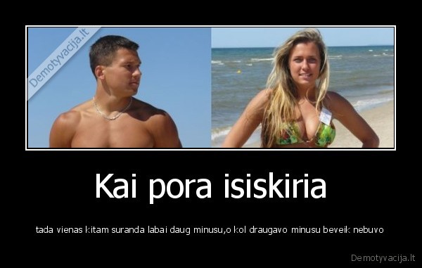 meile,draugyste.pora,isiskyrimas,minusai