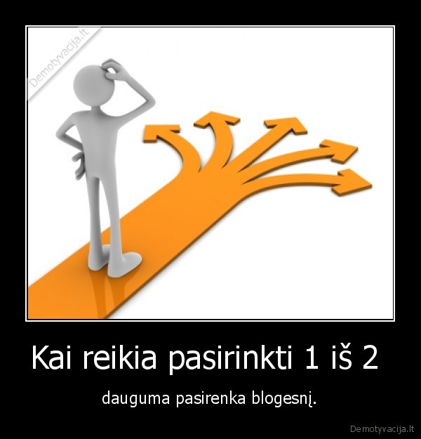 pasirinkimas, 1, ar, 2,blogis,blogesnis,dauguma,reikia,pasirinkti