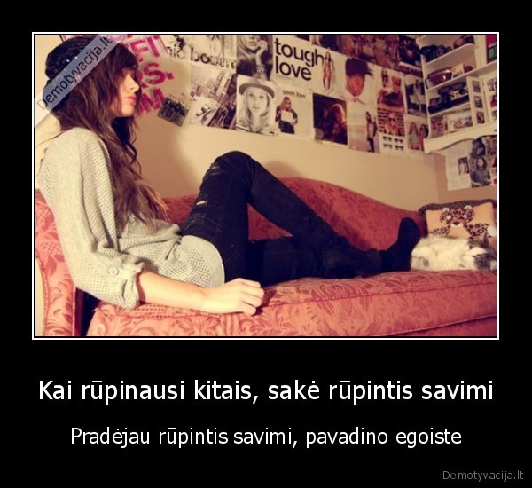 Kai rūpinausi kitais, sakė rūpintis savimi