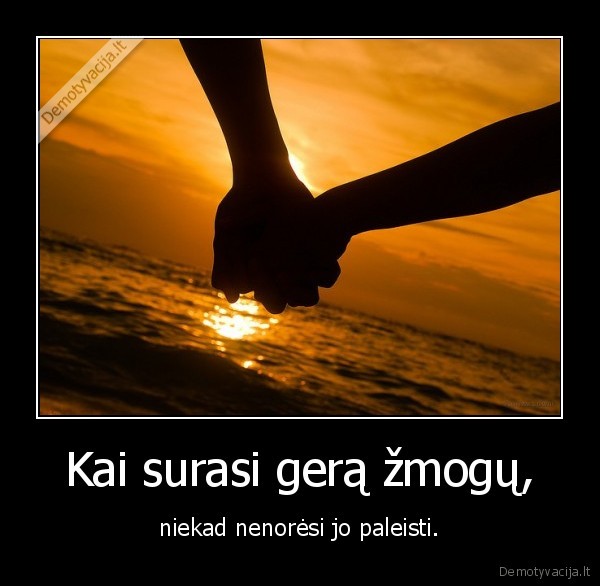 Kai surasi gerą žmogų,