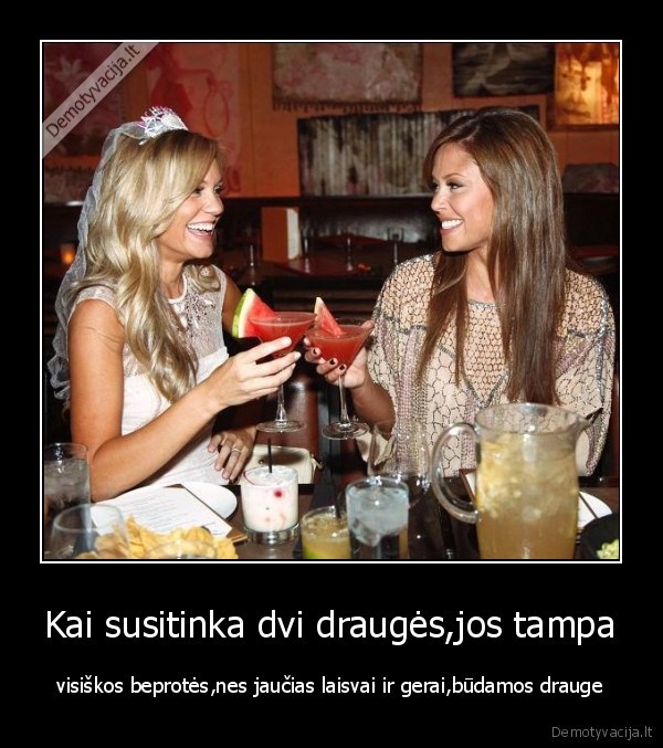 Kai susitinka dvi draugės,jos tampa