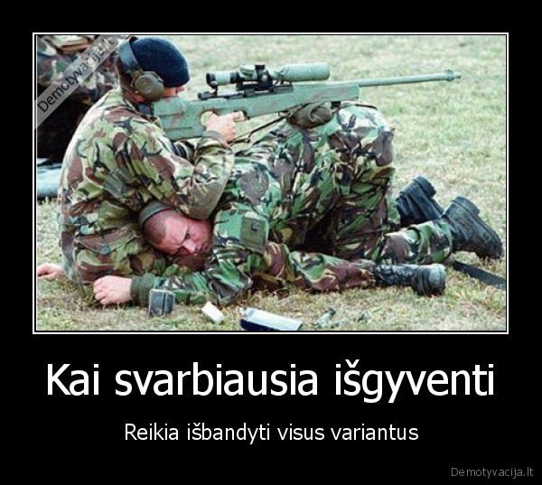 Kai svarbiausia išgyventi