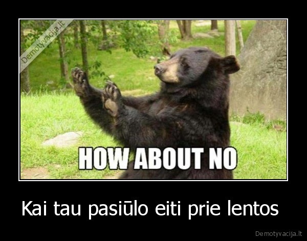 Kai tau pasiūlo eiti prie lentos 