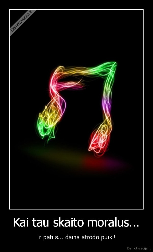 Kai tau skaito moralus...