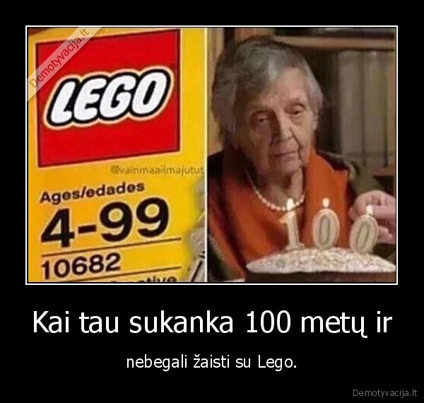 senute,100, metu,lego,negali, zaisti