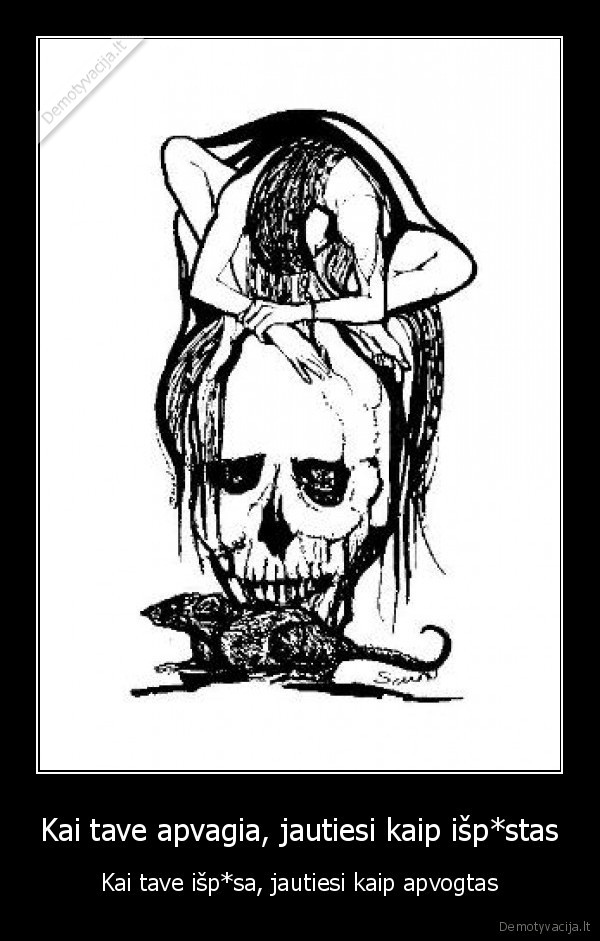 Kai tave apvagia, jautiesi kaip išp*stas
